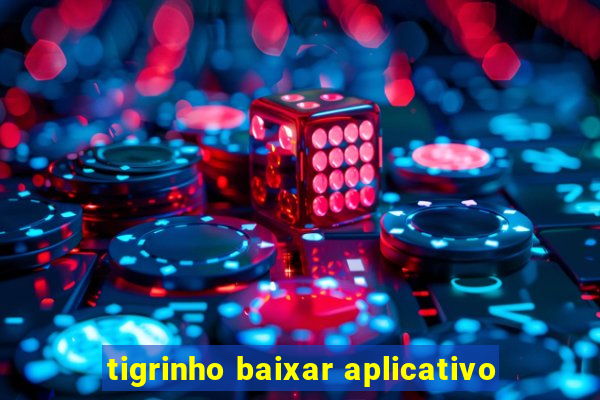 tigrinho baixar aplicativo